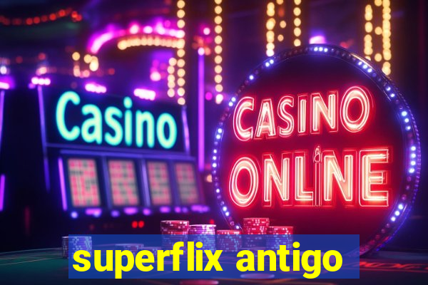 superflix antigo